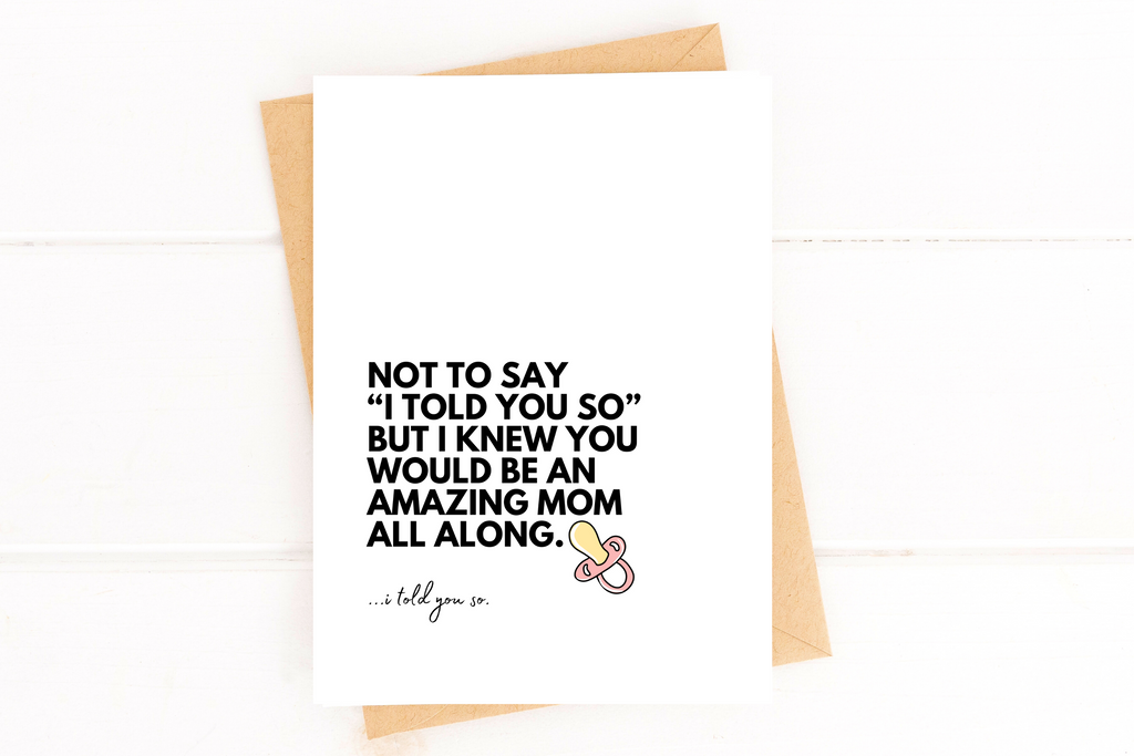 I Told You So New Mom Card by Five Dot Post