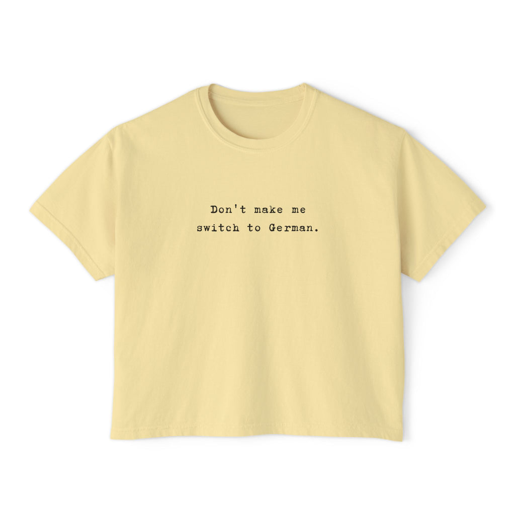 Don't make me switch to German Boxy Tee, Minimalist text tee