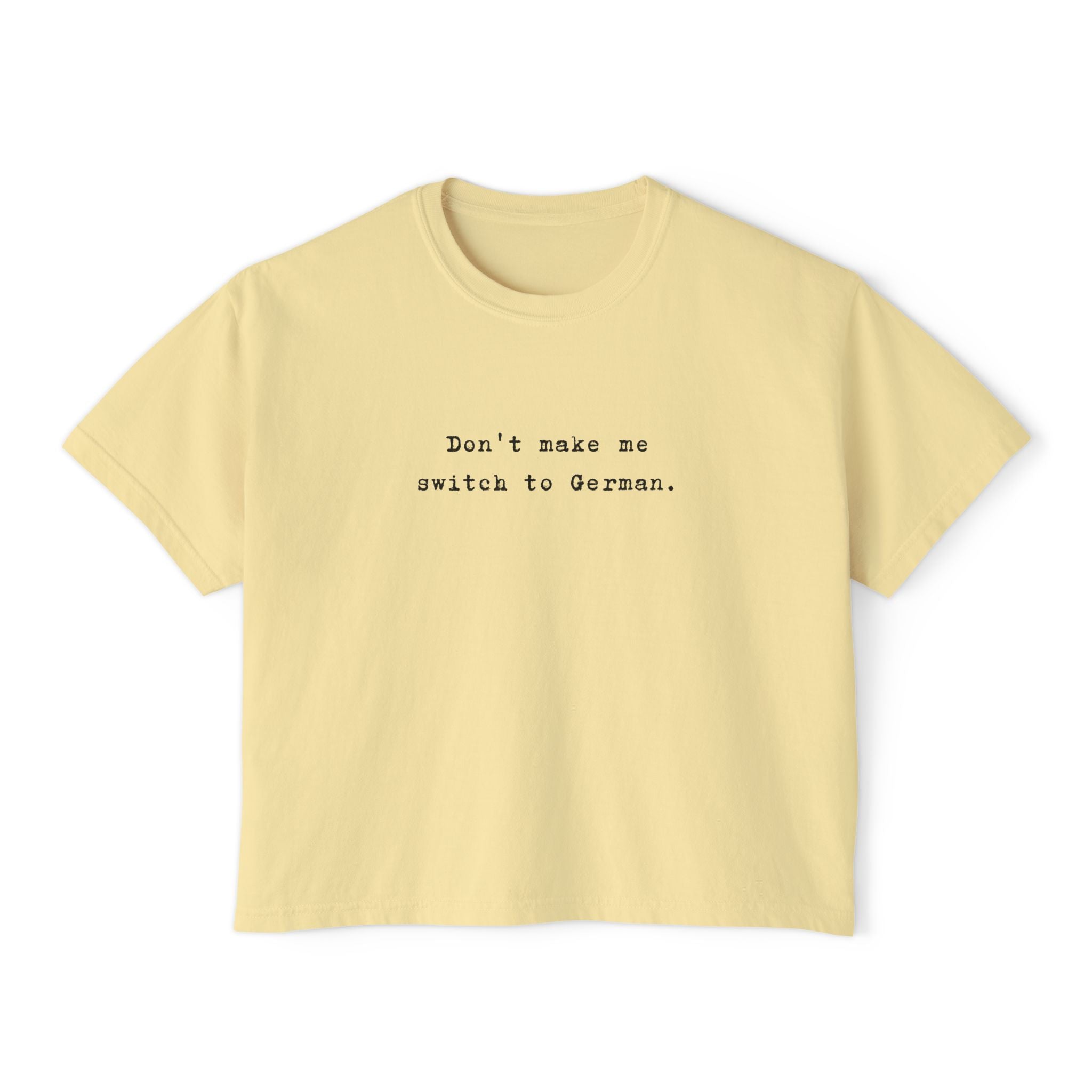 Don't make me switch to German Boxy Tee, Minimalist text tee