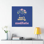 Don't worry, meditate Wall Canvas by Printify