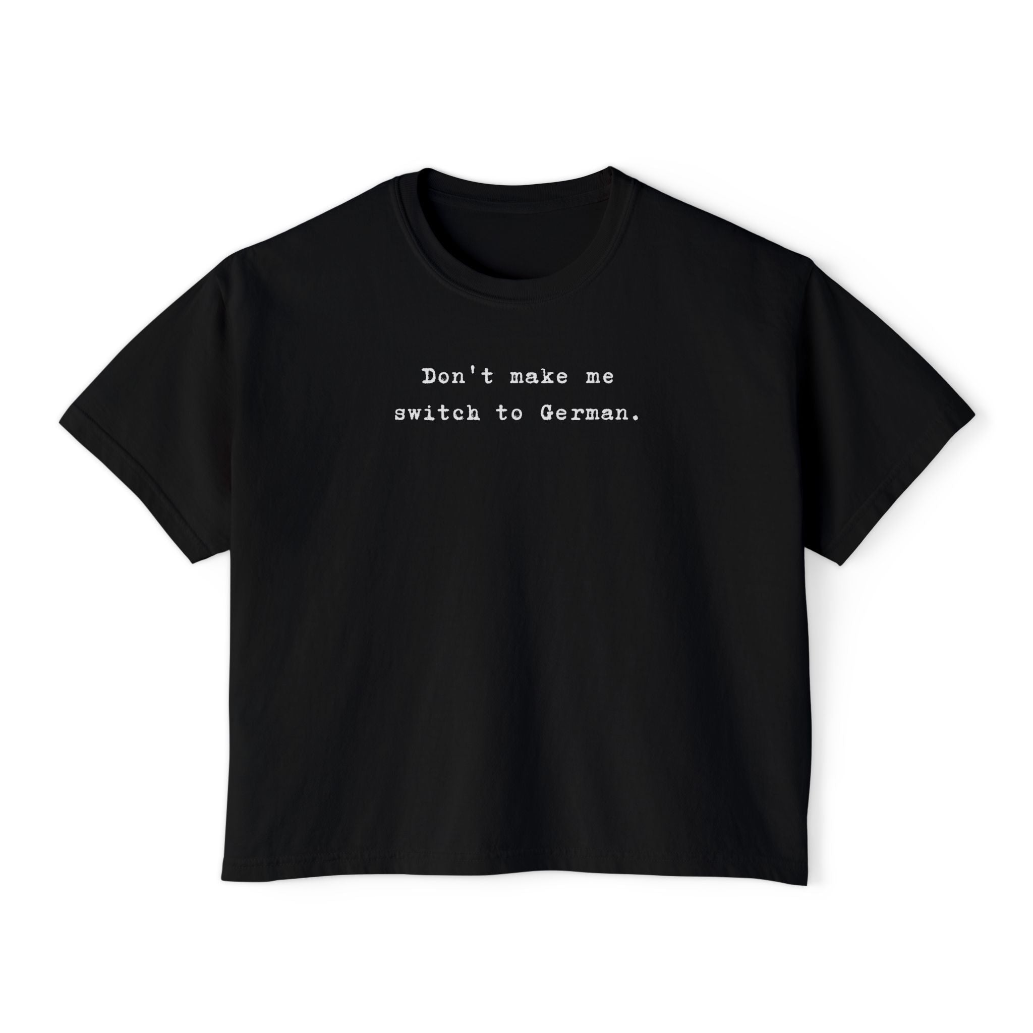 Don't make me switch to German Boxy Tee, Minimalist text tee