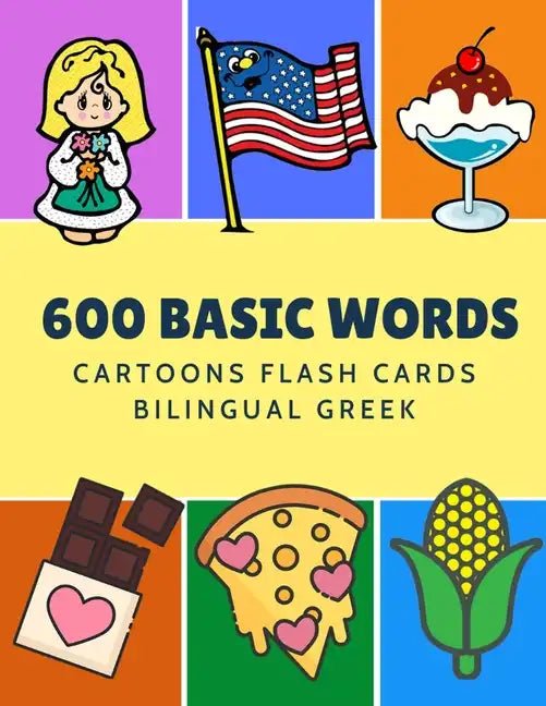 600 Basic Words Cartoons Flash Cards Bilingual English Greek: Easy learning baby first book with card games like ABC alphabet Numbers Animals to pract - Paperback Books La Vie Bien 600 Basic Words Cartoons Flash Cards Bilingual English Greek: Easy learning baby first book with card games like ABC alphabet Numbers Animals to pract - Paperback