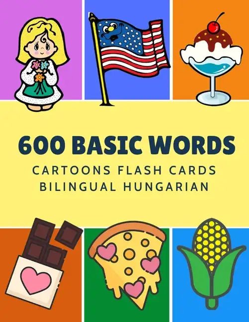 600 Basic Words Cartoons Flash Cards Bilingual English Hungarian: Easy learning baby first book with card games like ABC alphabet Numbers Animals to p - Paperback Books La Vie Bien 600 Basic Words Cartoons Flash Cards Bilingual English Hungarian: Easy learning baby first book with card games like ABC alphabet Numbers Animals to p - Paperback