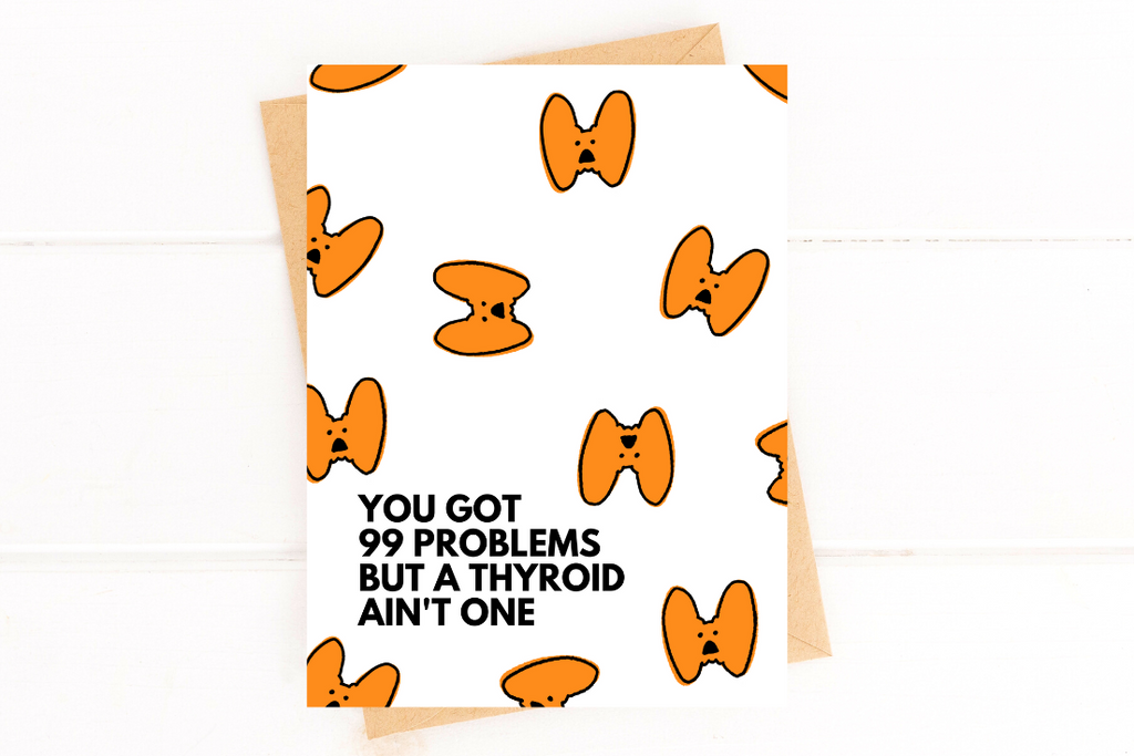 You Got 99 Problems But a Thyroid Ain't One Thyroid Surgery Card Thyroid Cancer
