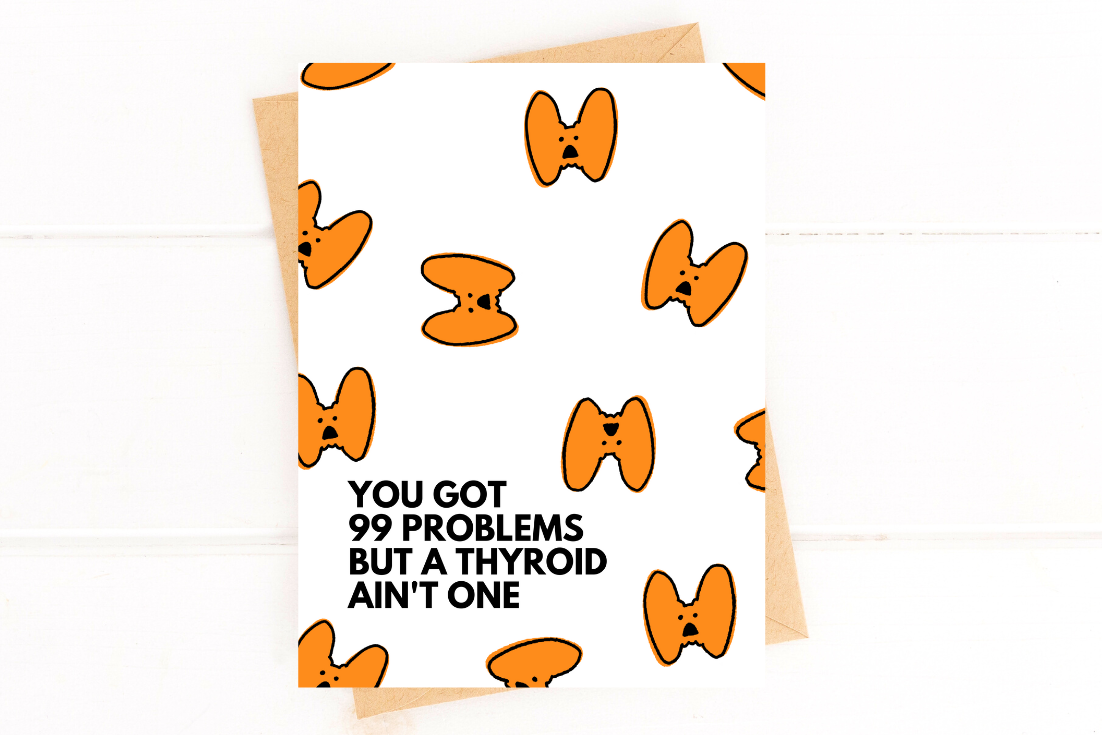 You Got 99 Problems But a Thyroid Ain't One Thyroid Surgery Card Thyroid Cancer