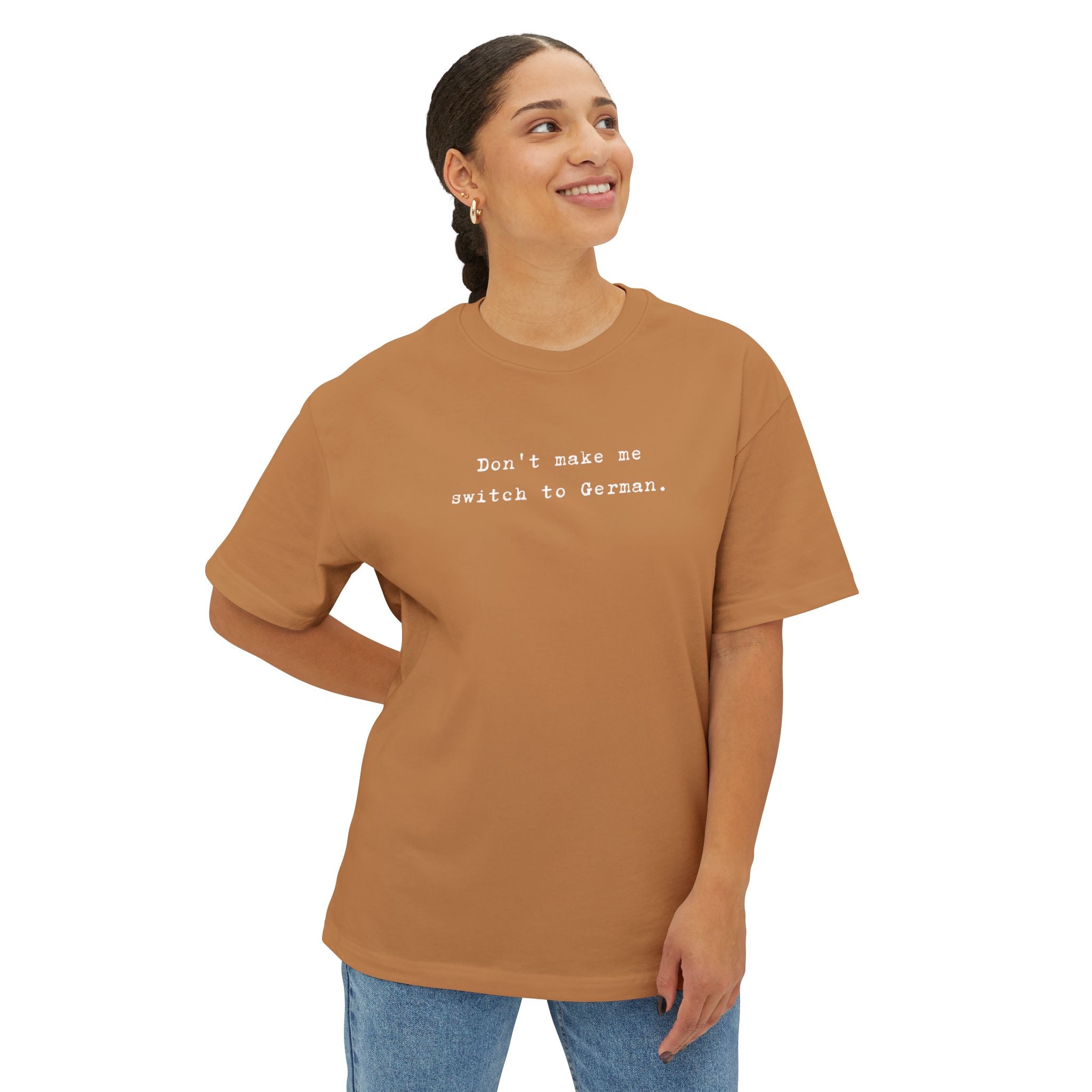 Don't Make Me Switch to German Tee — Oversized Boxy Shirt