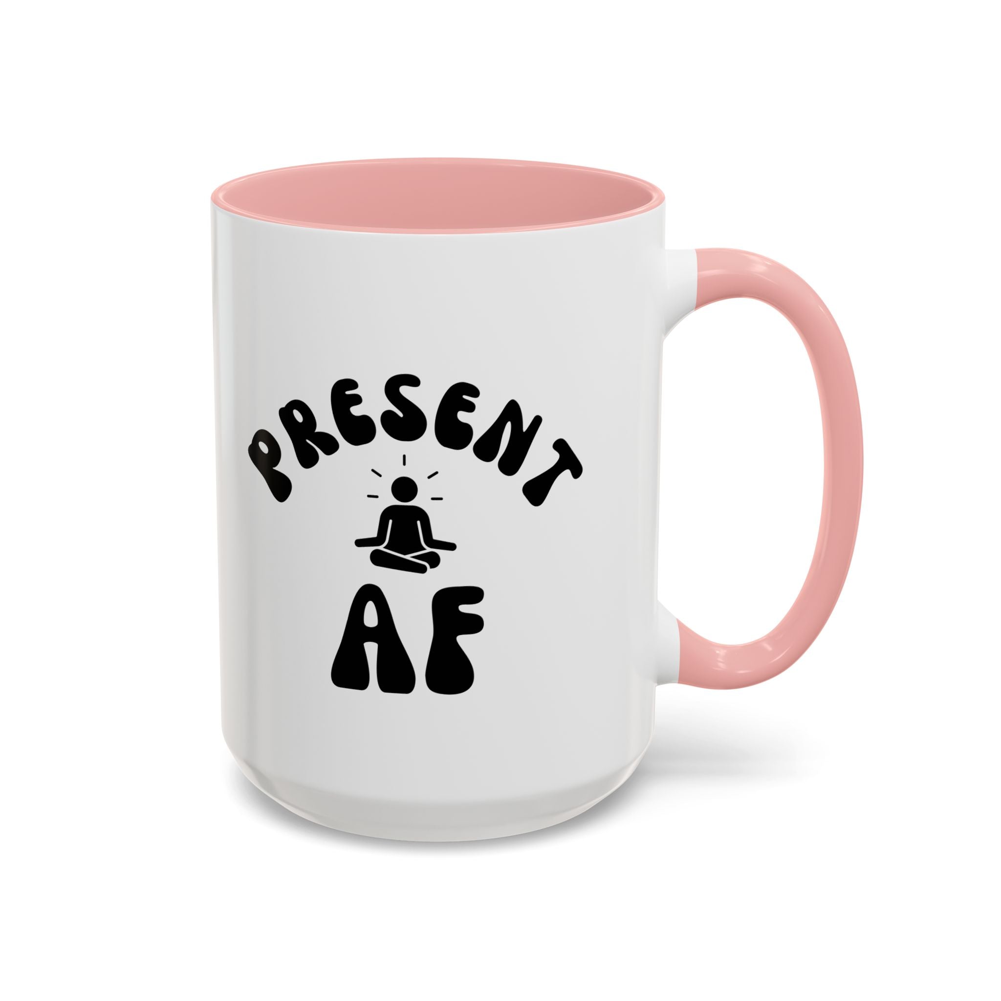 Present AF Accent Coffee Mug — Funny Mindfulness Meditation Mug (11/15 oz)