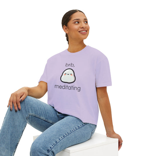 Brb, meditating Boxy Tee