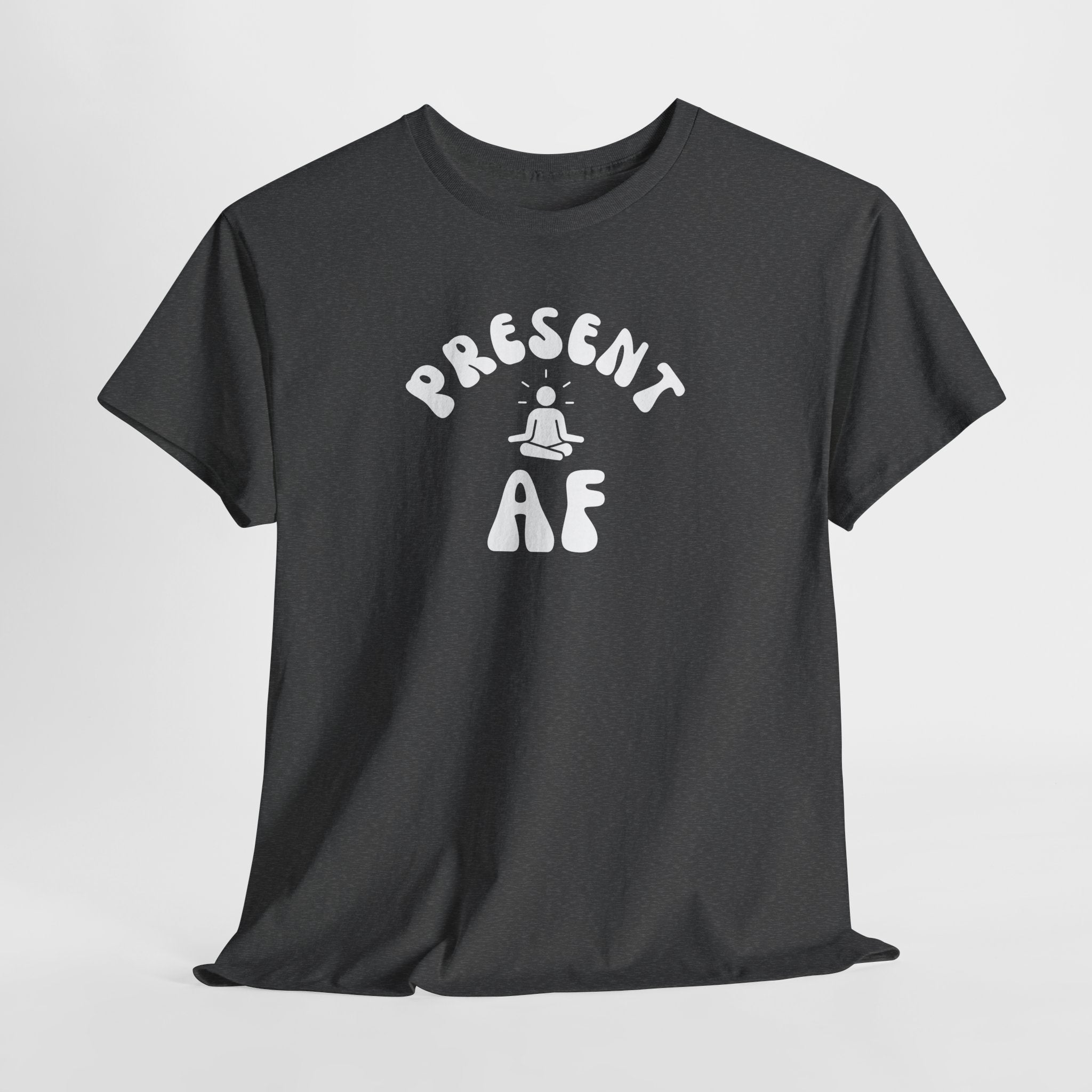T-Shirt — "Present AF" Meditation Graphic Tee