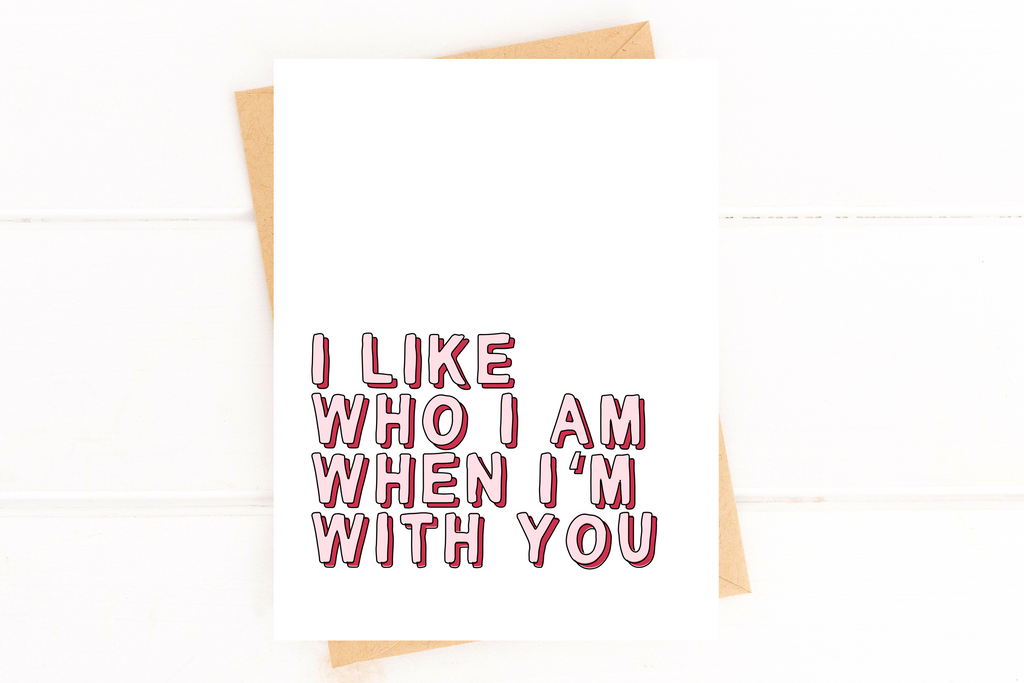 Sweet Love Card I Like Who I Am When I'm With You Card for Valentines Day Annive