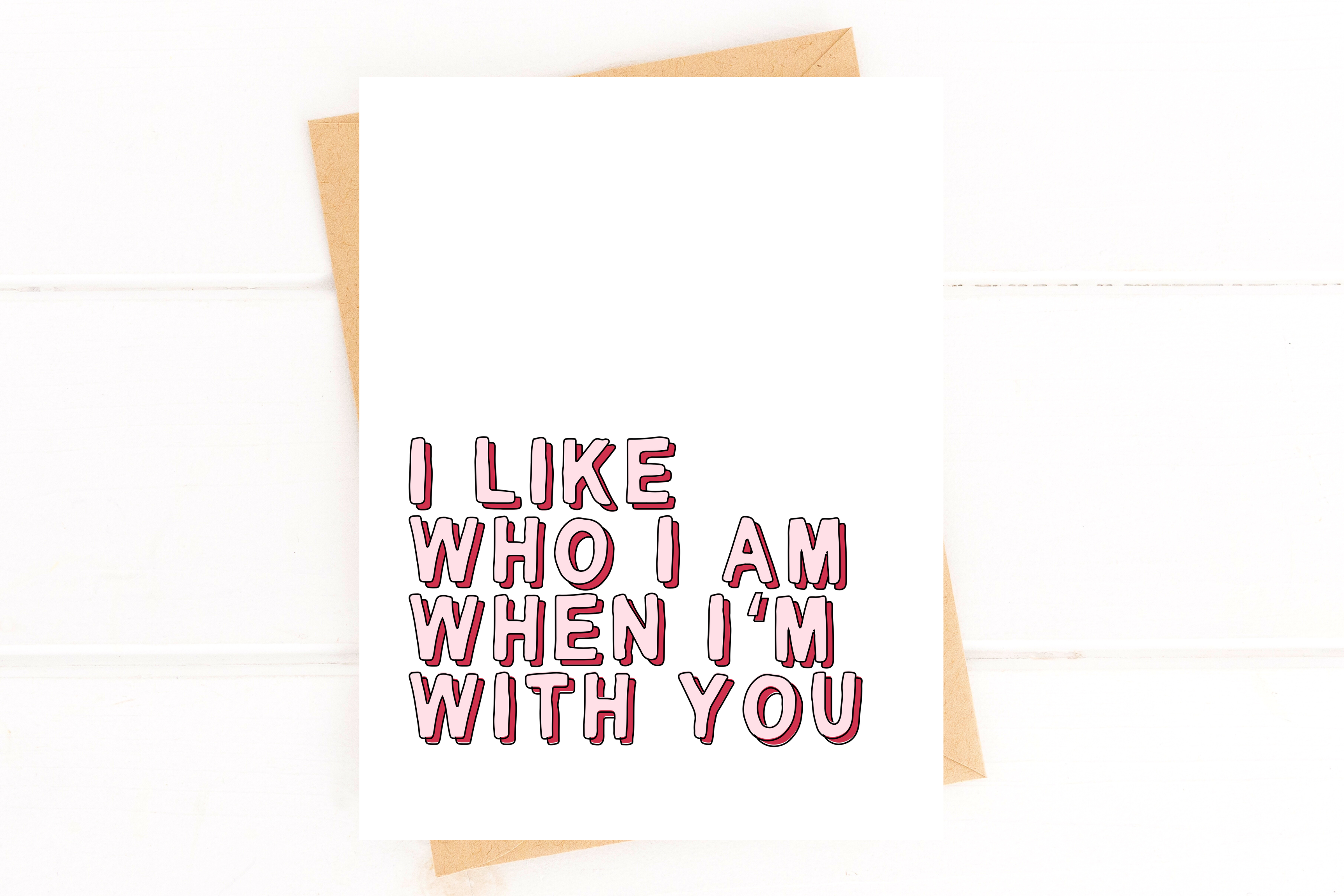 Sweet Love Card I Like Who I Am When I'm With You Card for Valentines Day Annive