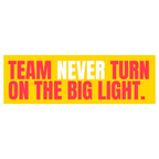 Funny Vinyl Sticker Team Never Turn On the Big Light Sticker by Five Dot Post