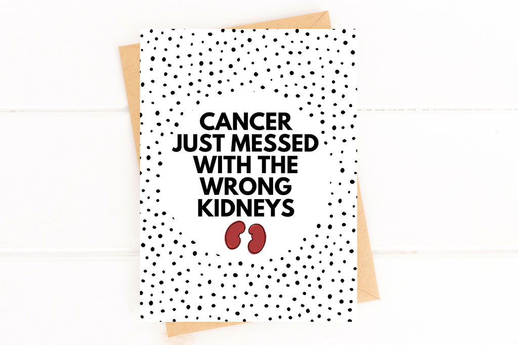 Cancer Messed with the Wrong Kidneys Cancer Funny Get Well Card