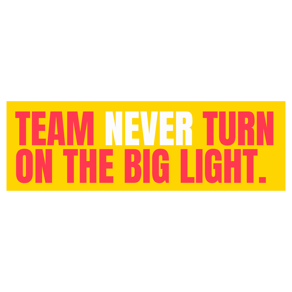 Funny Vinyl Sticker Team Never Turn On the Big Light Sticker by Five Dot Post