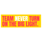 Funny Vinyl Sticker Team Never Turn On the Big Light Sticker by Five Dot Post