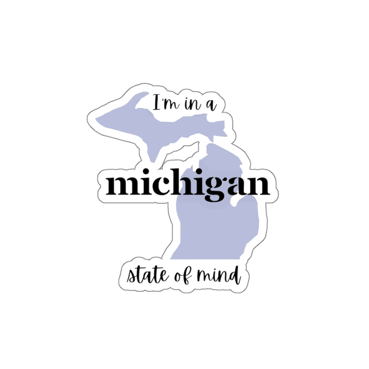 I'm in a Michigan State of Mind Die-Cut Sticker