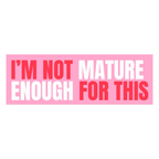 Funny Vinyl Sticker Not Mature Enough For This Pink Sticker by Five Dot Post