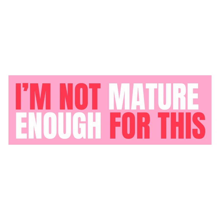 Funny Vinyl Sticker Not Mature Enough For This Pink Sticker by Five Dot Post