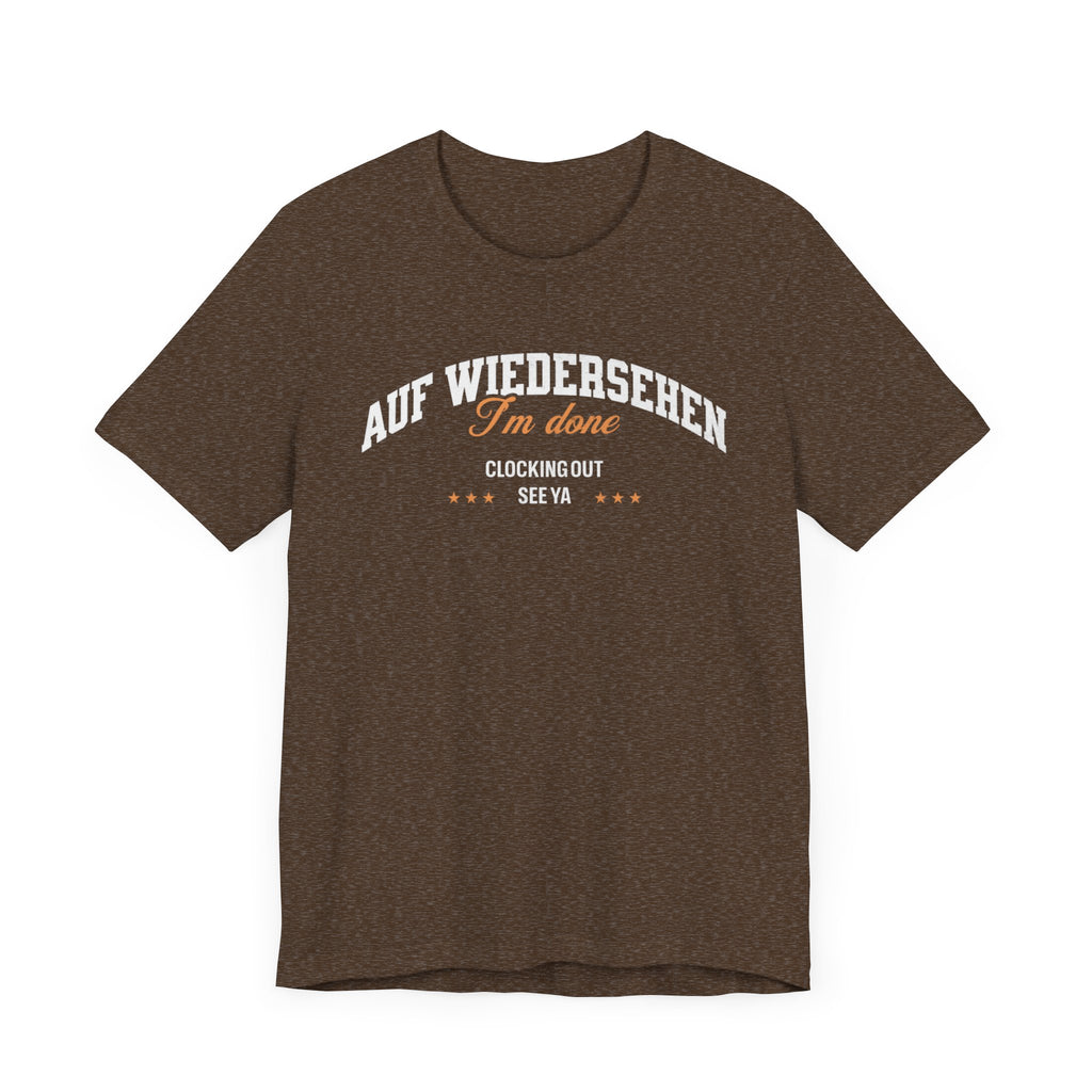 Auf Wiedersehen, I'm Done, clocking out, see ya tee - La Vie Bien - Auf wiedersehen tee - Clocking out tee
