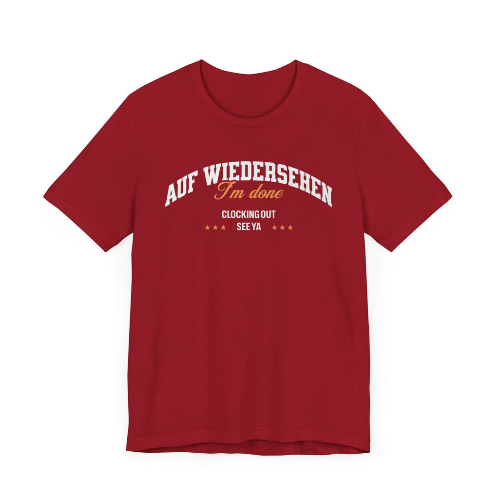Auf Wiedersehen, I'm Done, clocking out, see ya tee - La Vie Bien - Auf wiedersehen tee - Clocking out tee