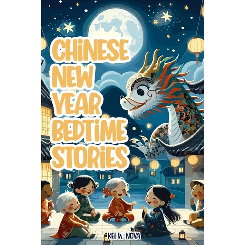 Chinese New Year: Fascinating and Exciting Lunar New Year Bedtime Stories for Kids - Paperback