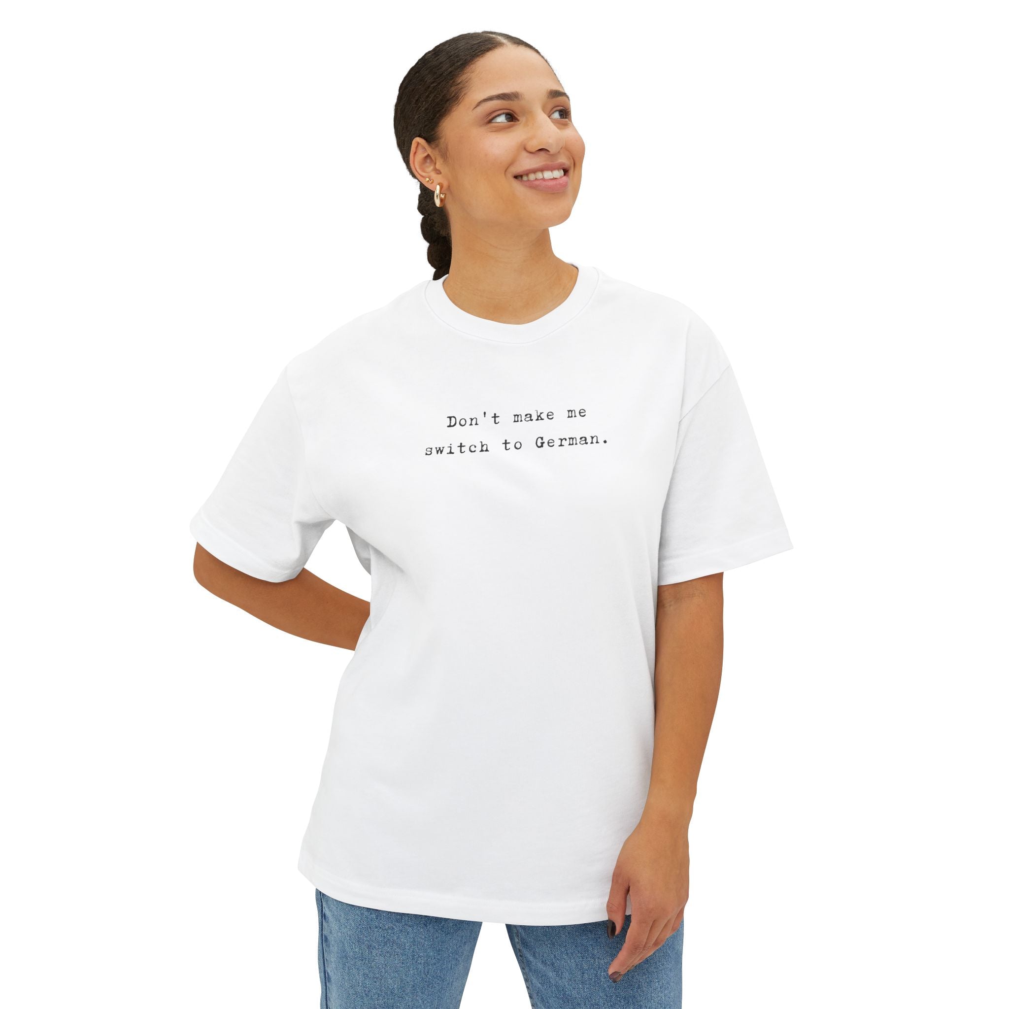 Don't Make Me Switch to German Tee — Oversized Boxy Shirt