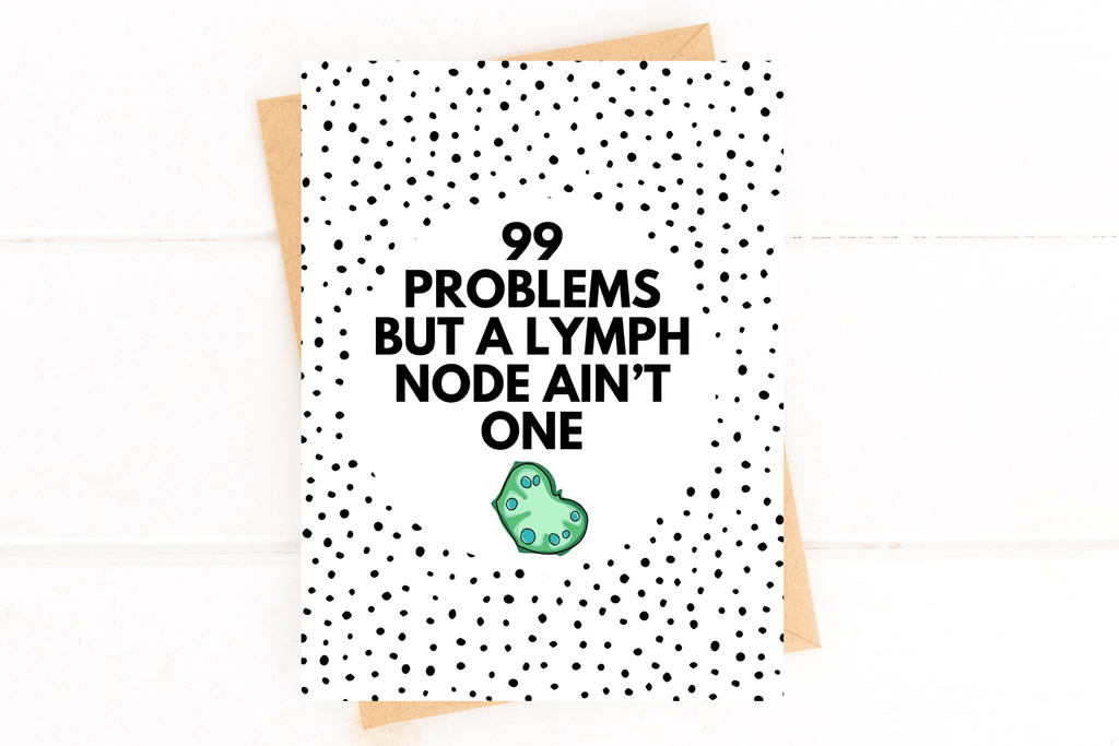 99 Problems But a Lymph Node Ain't One Lymphoma Cancer Get Well Card by Five Dot Post