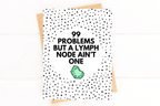 99 Problems But a Lymph Node Ain't One Lymphoma Cancer Get Well Card by Five Dot Post