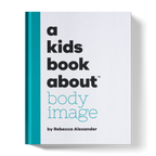 A Kids Book About Body Image by A Kids Co.