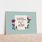 No Matter What Happens You Will Be Okay Unframed Art Print