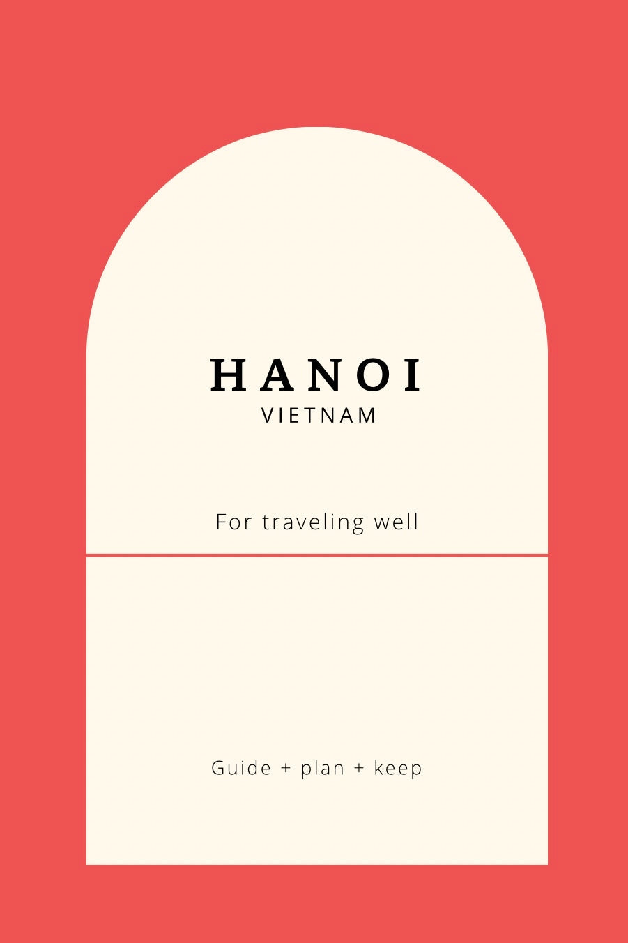 Hanoi Guide Book: Plan Your Vietnam Trip with Local Calm