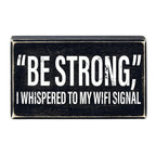 "Be Strong" I Whispered To My WIFI Signal Rustic Wooden Black Box Sign | Funny Wall Decor by The Bullish Store