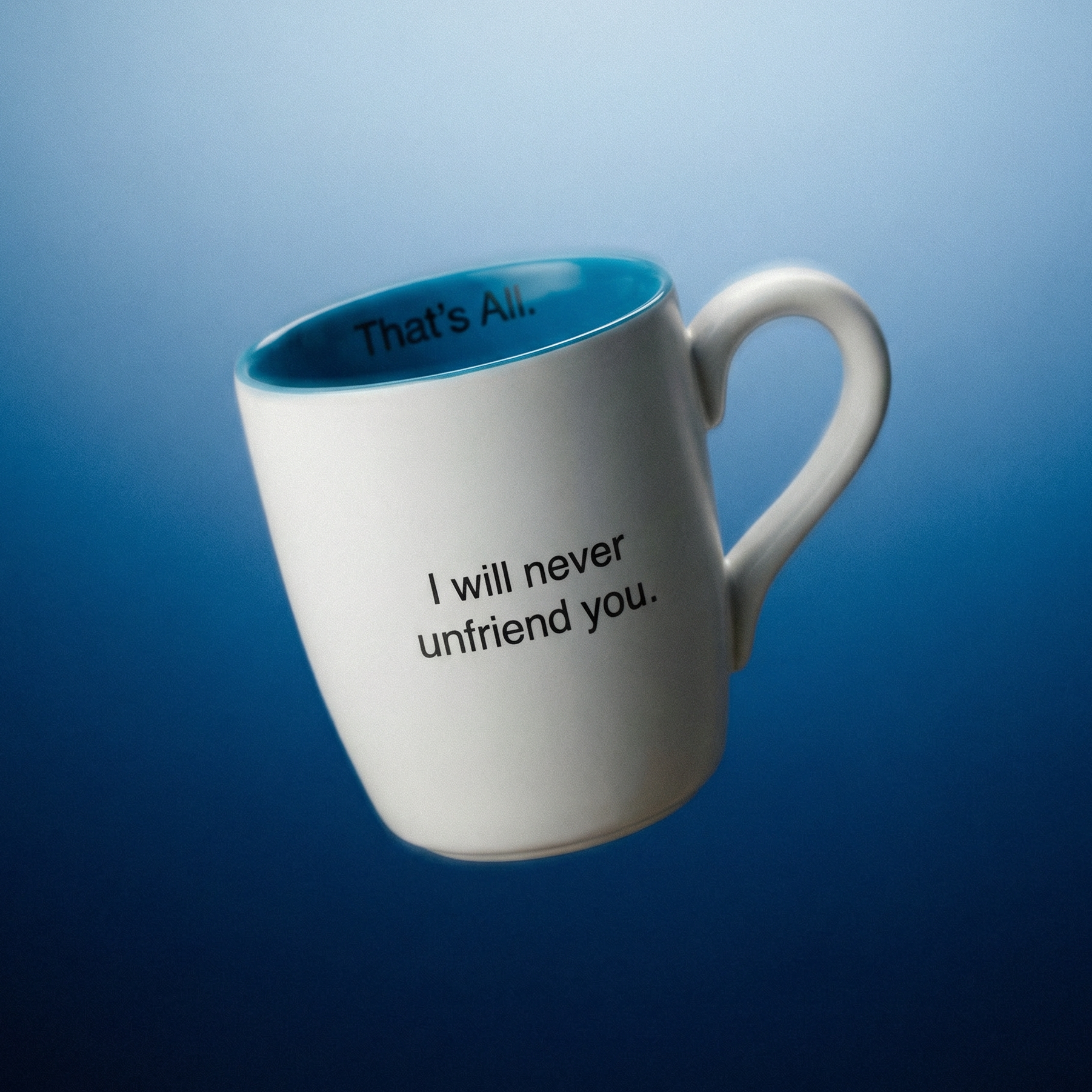 I Will Never Unfriend You Ceramic Coffee Mug | 16 oz.