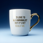 I'd Love To Be A Minimalist Gold Handle Mug | Stoneware Coffee Tea Cup | 16oz by The Bullish Store