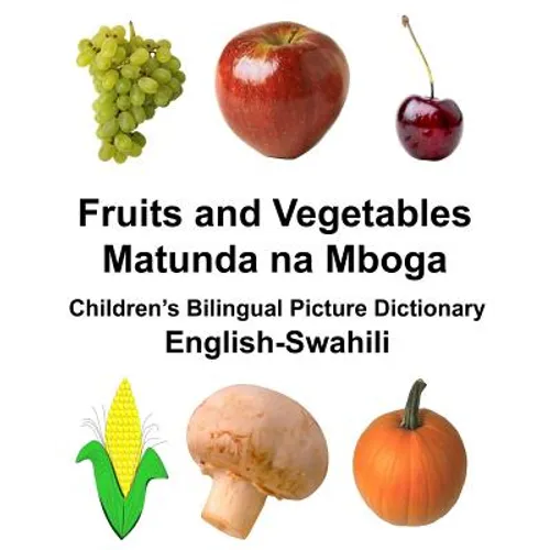English-Swahili Fruits and Vegetables/Matunda na Mboga Children's Bilingual Picture Dictionary - Paperback