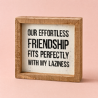 Our Effortless Friendship Fits Perfectly Wooden Inset Box Sign | Rustic Farmhouse