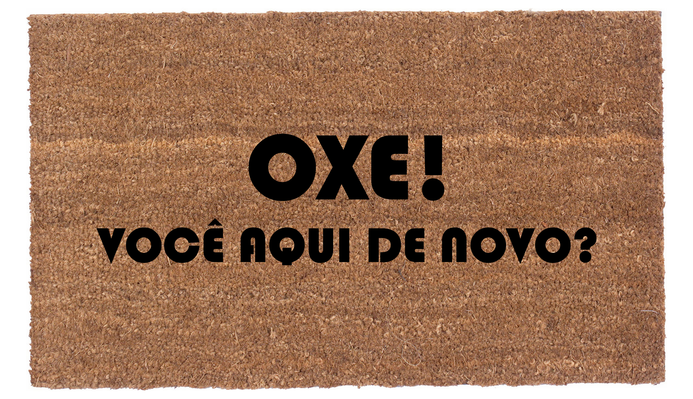 Oxe! Você aqui de novo?