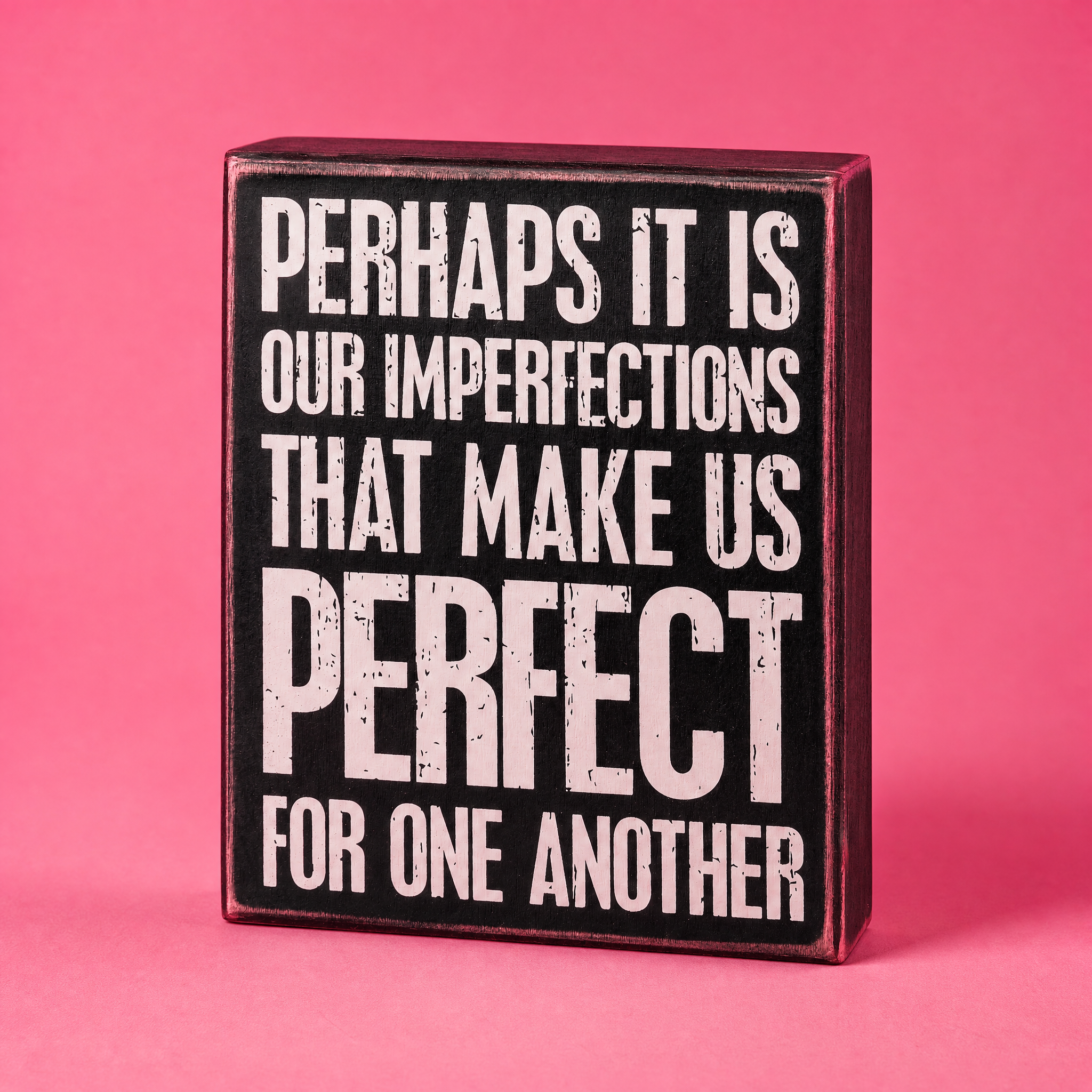 Perhaps It Is Our Imperfections That Make Us Perfect For One Another Box Sign in Black with White Lettering