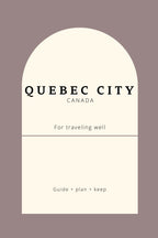 Quebec City Travel Guide for Mindful Travelers: Plan Your Trip Well