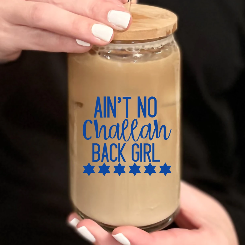 Ain't No Challah Back Girl Glass Can Cup by Salt Sparkle Shalom