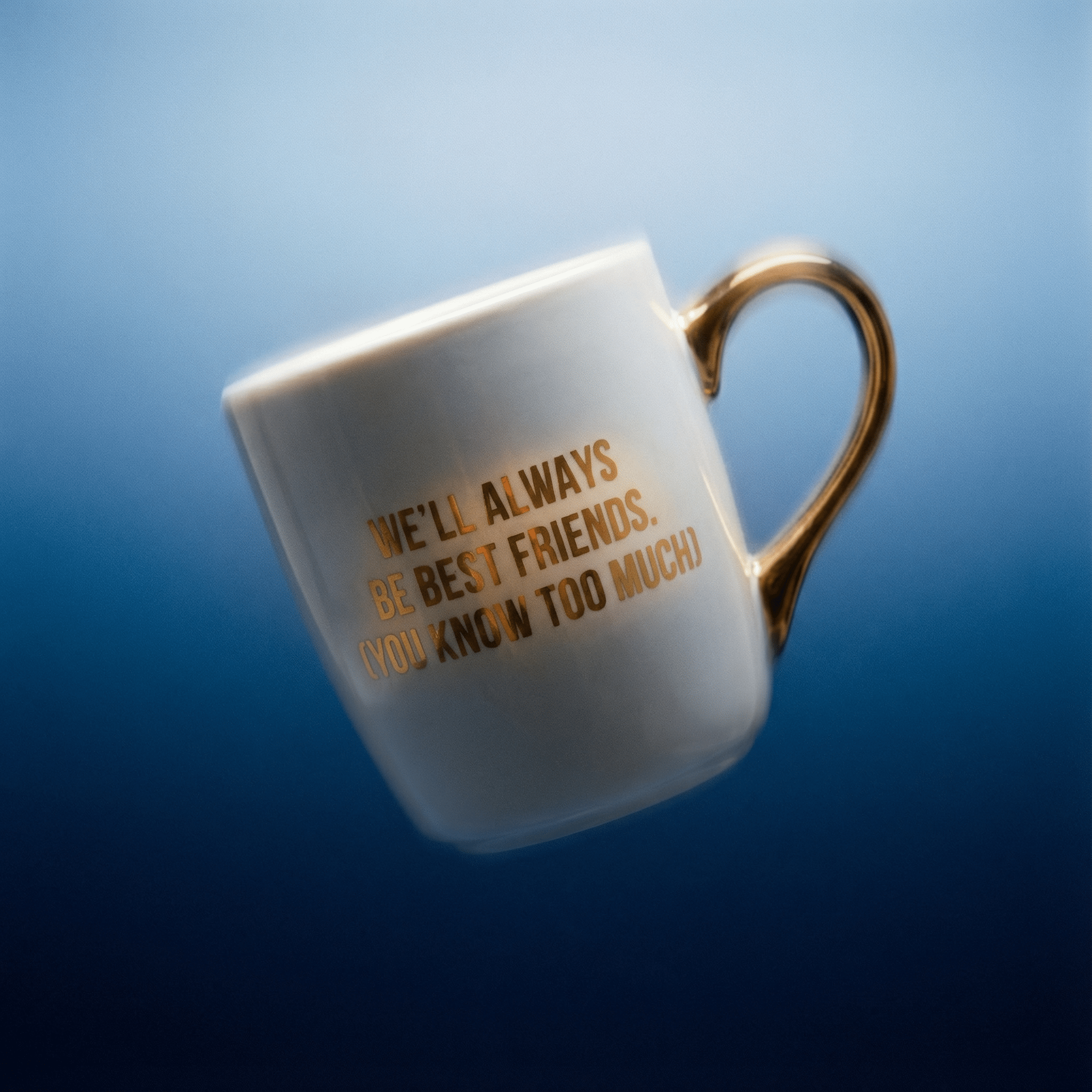 We'll Always Be Best Friends (You Know Too Much) Mug Gold Handle | Stoneware Coffee Tea Cup | 16oz