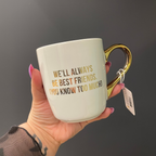 We'll Always Be Best Friends (You Know Too Much) Mug Gold Handle | Stoneware Coffee Tea Cup | 16oz