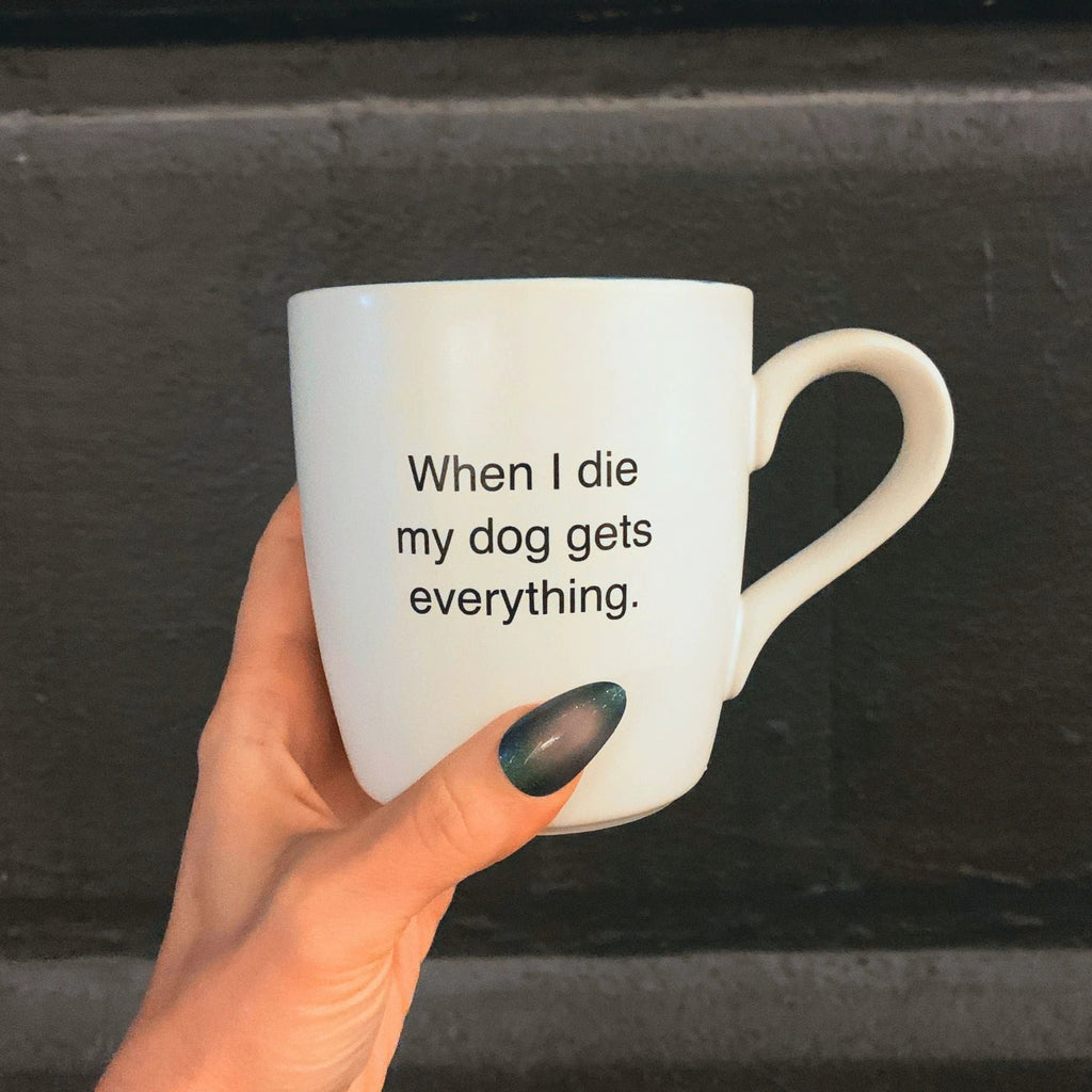When I Die My Dog Gets Everything Matte White Mug | Coffee Tea Ceramic Mug | 16oz by The Bullish Store