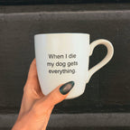 When I Die My Dog Gets Everything Matte White Mug | Coffee Tea Ceramic Mug | 16oz by The Bullish Store