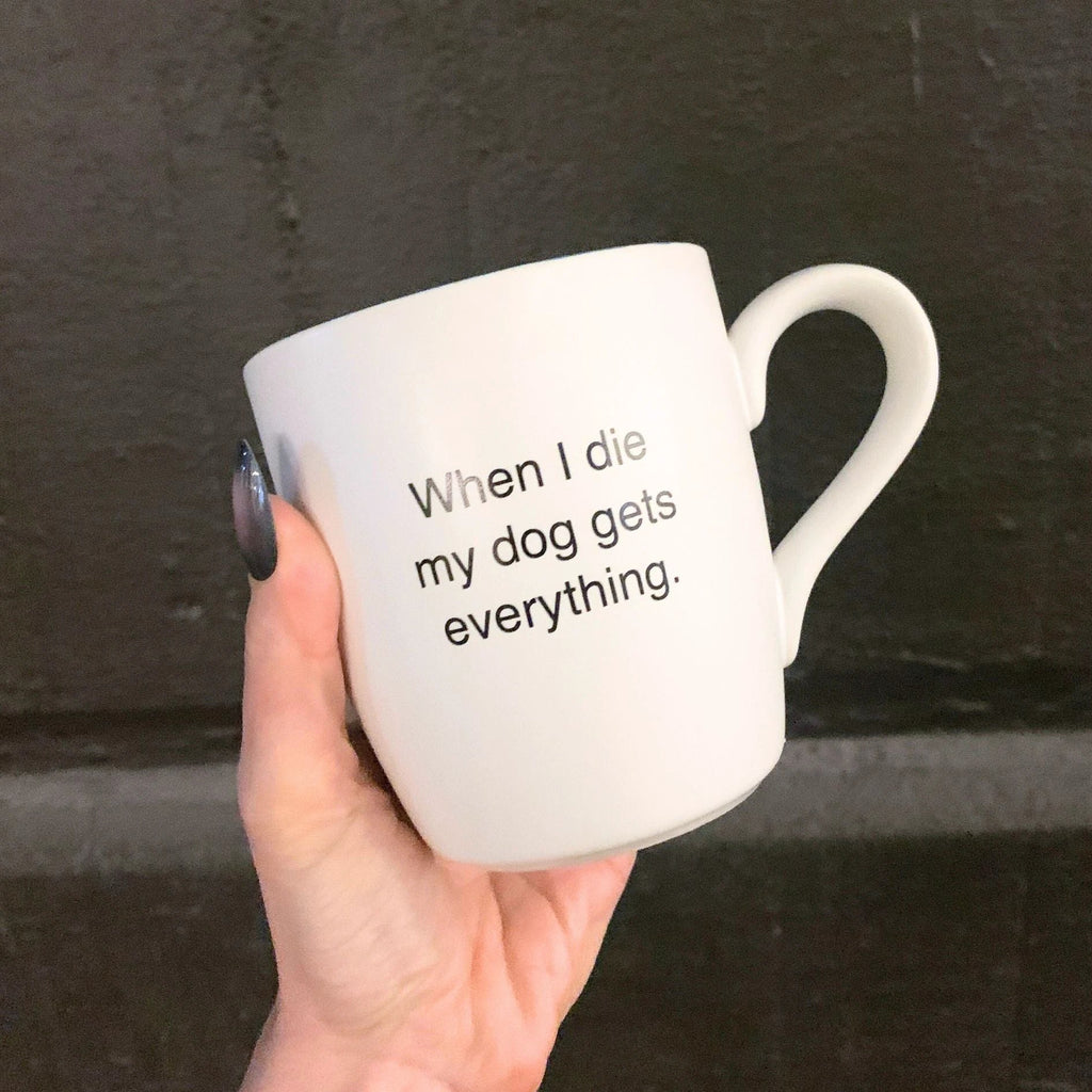When I Die My Dog Gets Everything Matte White Mug | Coffee Tea Ceramic Mug | 16oz by The Bullish Store