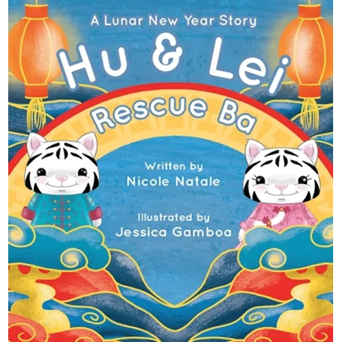 Hu and Lei rescue Ba: A Lunar New Year Story - Hardcover