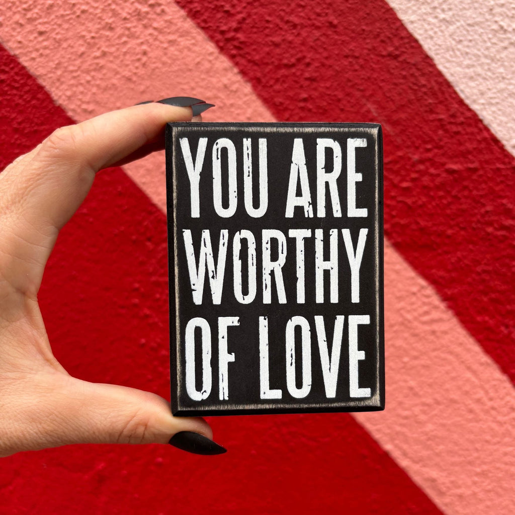 You Are Worthy Of Love Wooden Box Sign | Rustic Farmhouse Decor | 3" x 4"