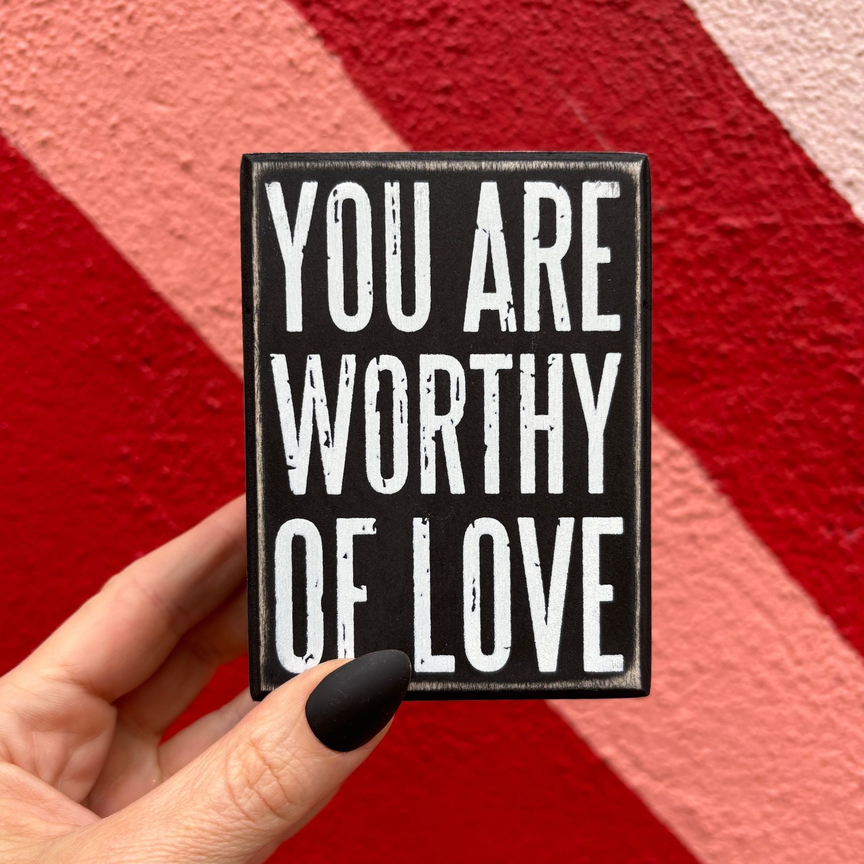 You Are Worthy Of Love Wooden Box Sign | Rustic Farmhouse Decor | 3" x 4"