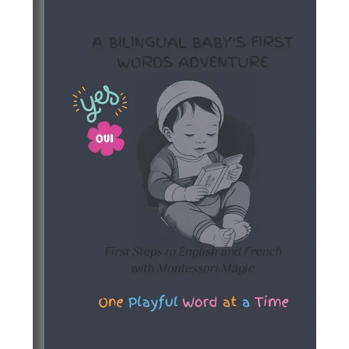 A Bilingual Baby's First Words Adventure: First Steps to English and French with Montessori Magic - One Playful Word at a Time - Paperback Books La Vie Bien A Bilingual Baby's First Words Adventure: First Steps to English and French with Montessori Magic - One Playful Word at a Time - Paperback