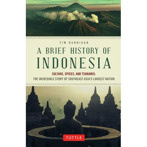 A Brief History of Indonesia: Sultans, Spices, and Tsunamis: The Incredible Story of Southeast Asia's Largest Nation - Paperback Books La Vie Bien A Brief History of Indonesia: Sultans, Spices, and Tsunamis: The Incredible Story of Southeast Asia's Largest Nation - Paperback